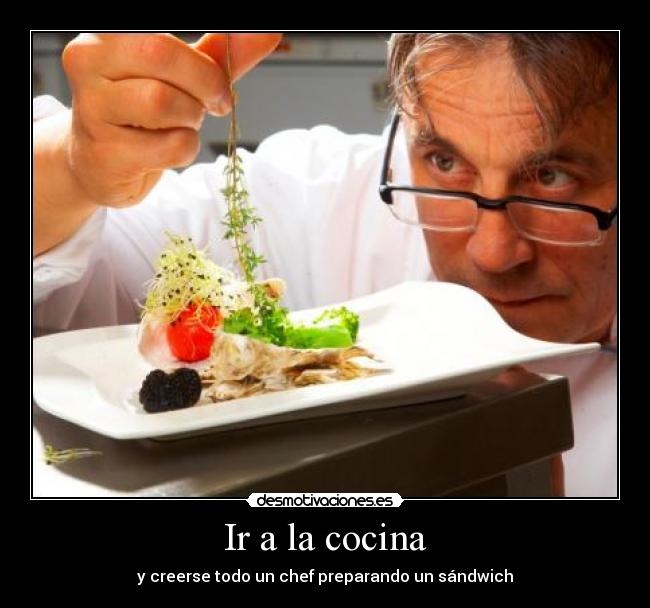 Ir a la cocina - y creerse todo un chef preparando un sándwich