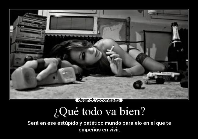 ¿Qué todo va bien? -