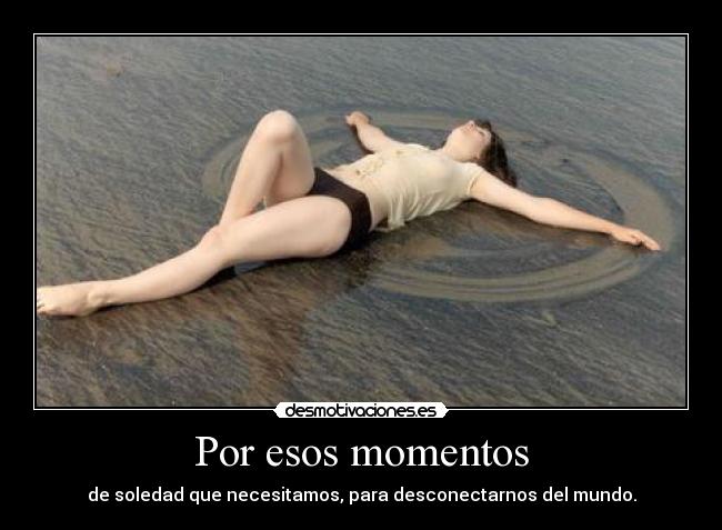Por esos momentos -