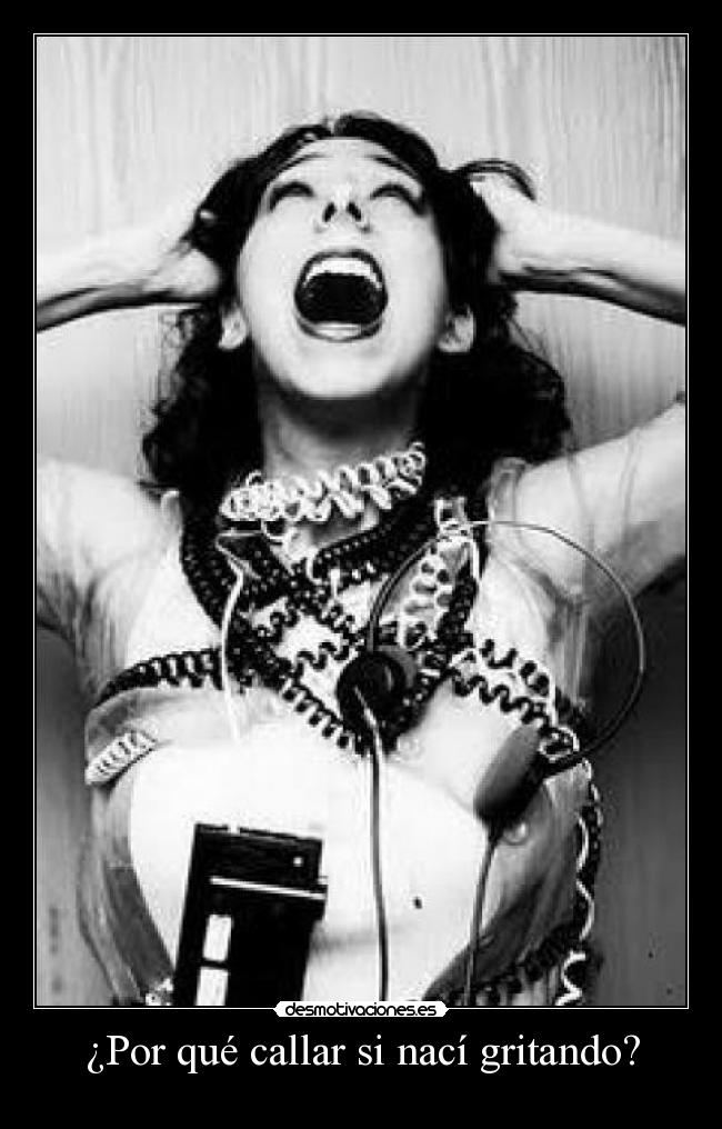 ¿Por qué callar si nací gritando? - 