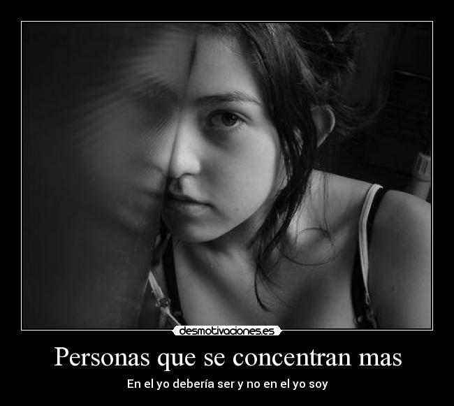 Personas que se concentran mas - En el yo debería ser y no en el yo soy