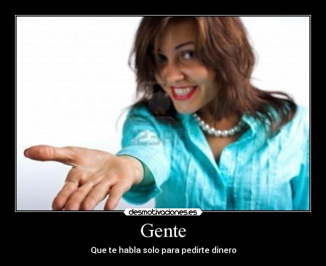 Gente - Que te habla solo para pedirte dinero