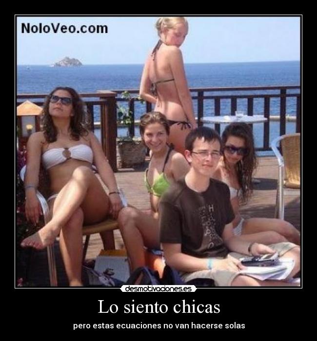 Lo siento chicas - pero estas ecuaciones no van hacerse solas