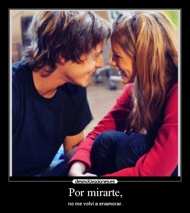 Por mirarte, -