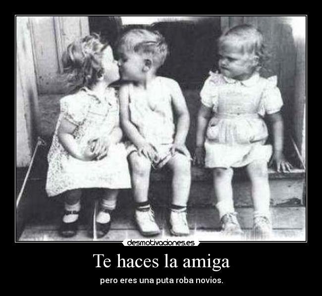 Te haces la amiga - 