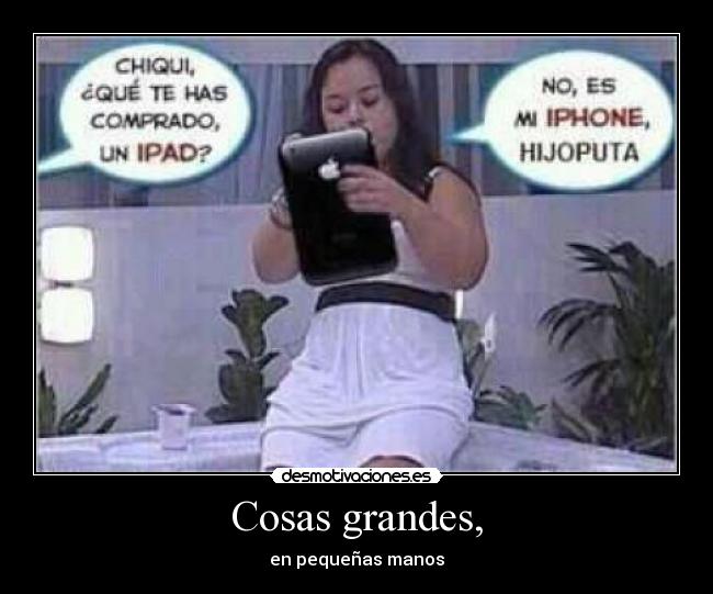 Cosas grandes, - en pequeñas manos