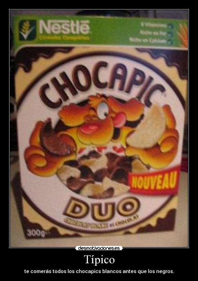 Típico - te comerás todos los chocapics blancos antes que los negros.