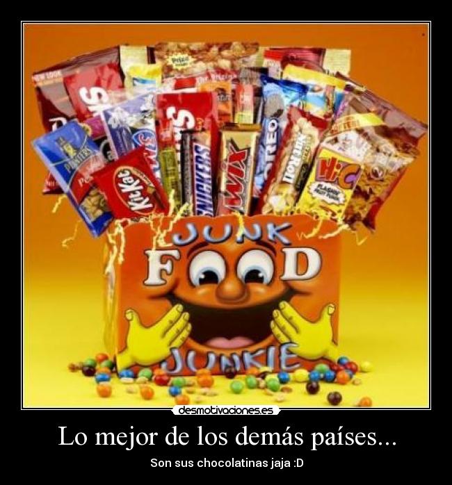 Lo mejor de los demás países... - Son sus chocolatinas jaja :D