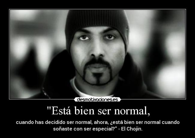 Está bien ser normal, -