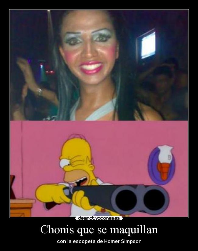 Chonis que se maquillan - con la escopeta de Homer Simpson