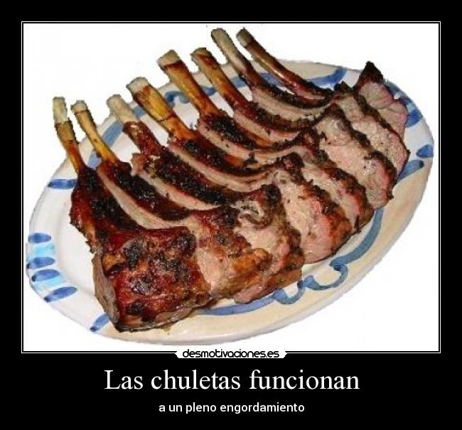 Las chuletas funcionan - a un pleno engordamiento