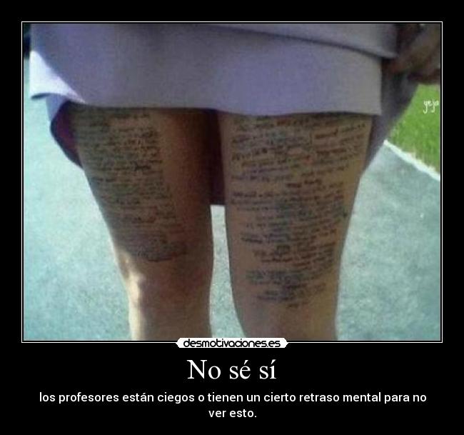 No sé sí - los profesores están ciegos o tienen un cierto retraso mental para no ver esto.