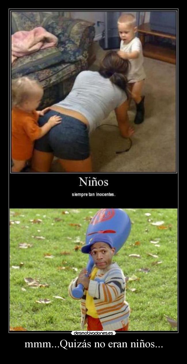 mmm...Quizás no eran niños... -