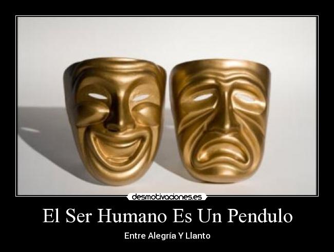 El Ser Humano Es Un Pendulo - Entre Alegría Y Llanto
