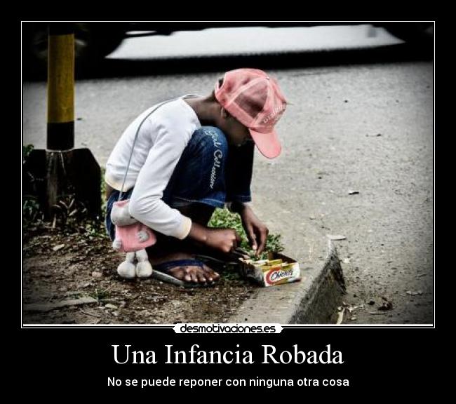 Una Infancia Robada - No se puede reponer con ninguna otra cosa