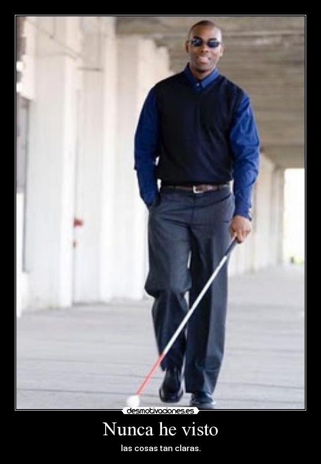 Nunca he visto - las cosas tan claras.