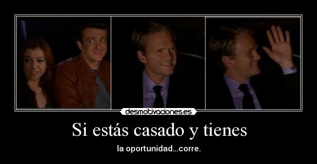 Si estás casado y tienes - la oportunidad...corre.