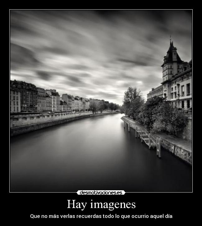 Hay imagenes - Que no más verlas recuerdas todo lo que ocurrio aquel día