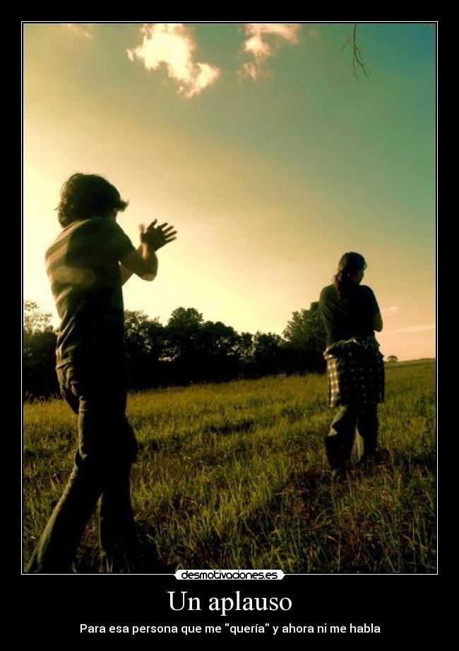 Un aplauso - Para esa persona que me quería y ahora ni me habla