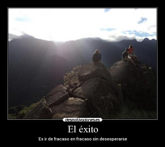 El éxito - Es ir de fracaso en fracaso sin desesperarse