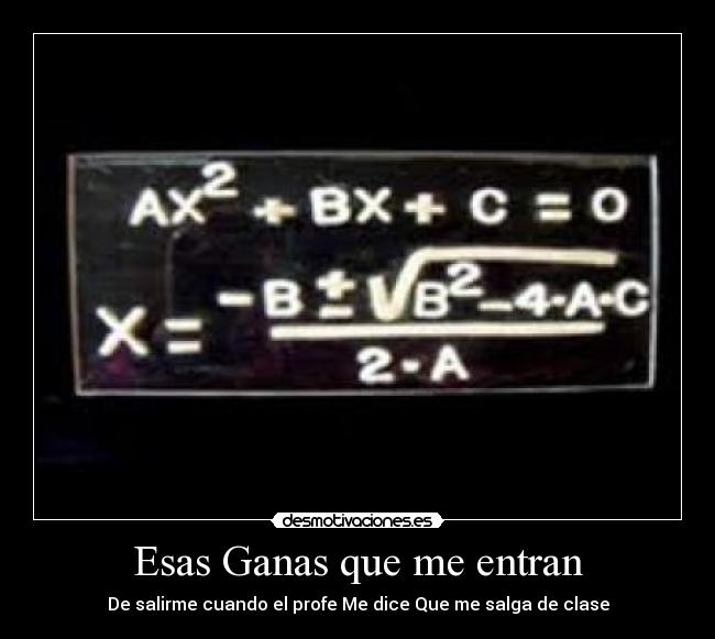 Esas Ganas que me entran - De salirme cuando el profe Me dice Que me salga de clase