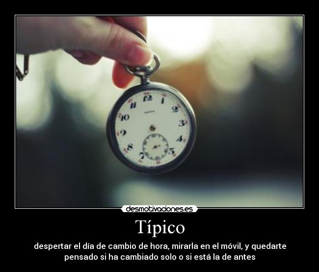 Típico - despertar el día de cambio de hora, mirarla en el móvil, y quedarte
pensado si ha cambiado solo o si está la de antes