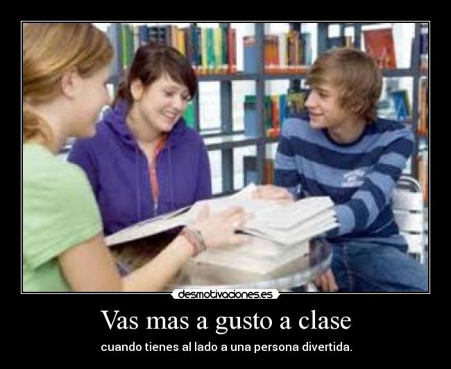 Vas mas a gusto a clase - 