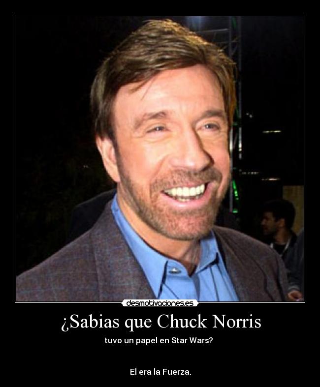 ¿Sabias que Chuck Norris - tuvo un papel en Star Wars? 


El era la Fuerza.