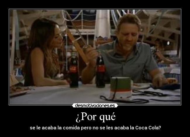 ¿Por qué - se le acaba la comida pero no se les acaba la Coca Cola?