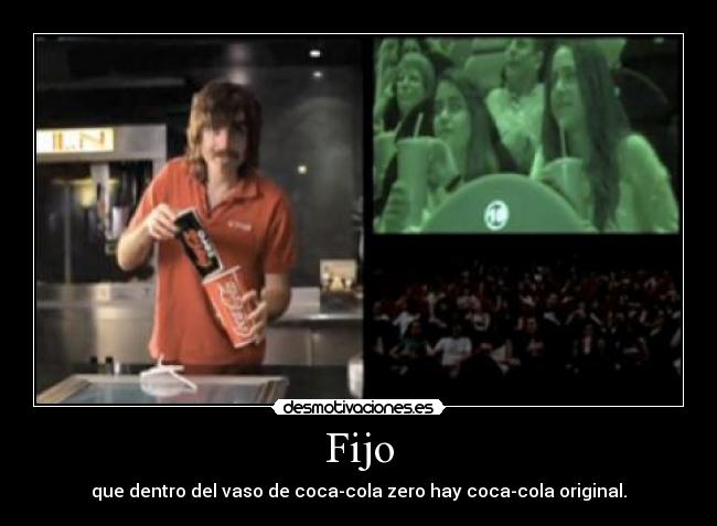 Fijo - que dentro del vaso de coca-cola zero hay coca-cola original.