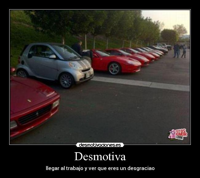 Desmotiva - llegar al trabajo y ver que eres un desgraciao