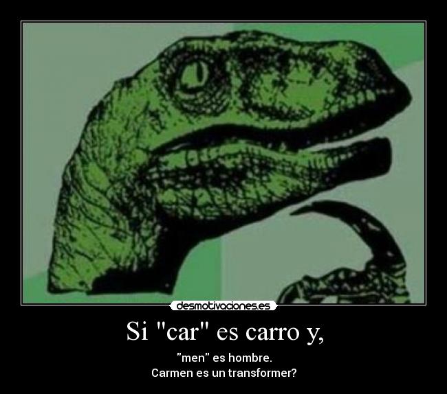 Si car es carro y, - men es hombre.
Carmen es un transformer?