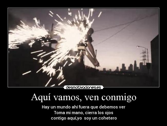 Aquí vamos, ven conmigo -