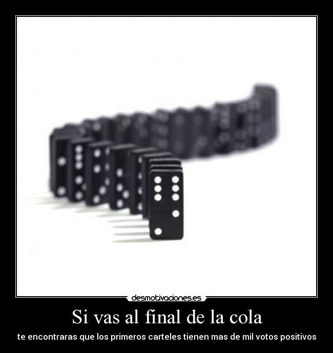 Si vas al final de la cola - te encontraras que los primeros carteles tienen mas de mil votos positivos