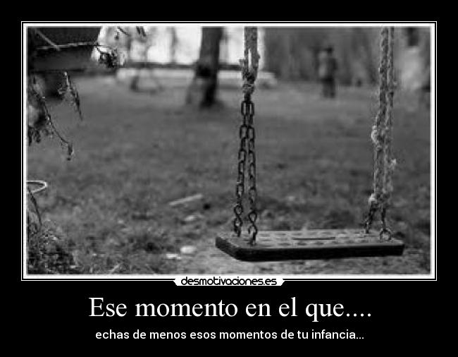 Ese momento en el que.... - echas de menos esos momentos de tu infancia...