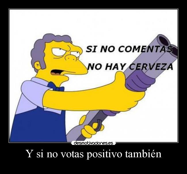 Y si no votas positivo también -