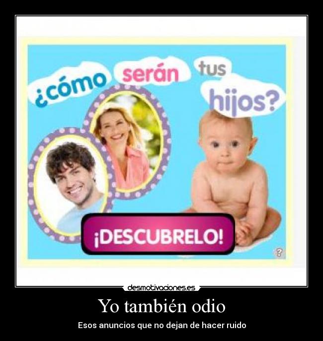 Yo también odio - Esos anuncios que no dejan de hacer ruido