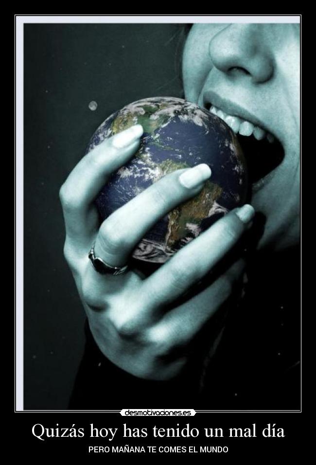 Quizás hoy has tenido un mal día -