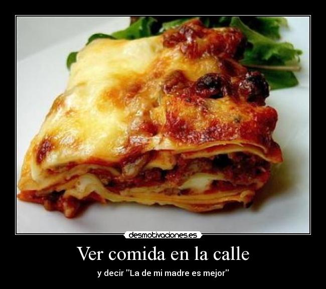 Ver comida en la calle - y decir La de mi madre es mejor