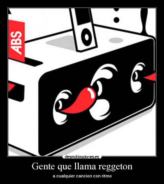 Gente que llama reggeton - a cualquier cancion con ritmo
