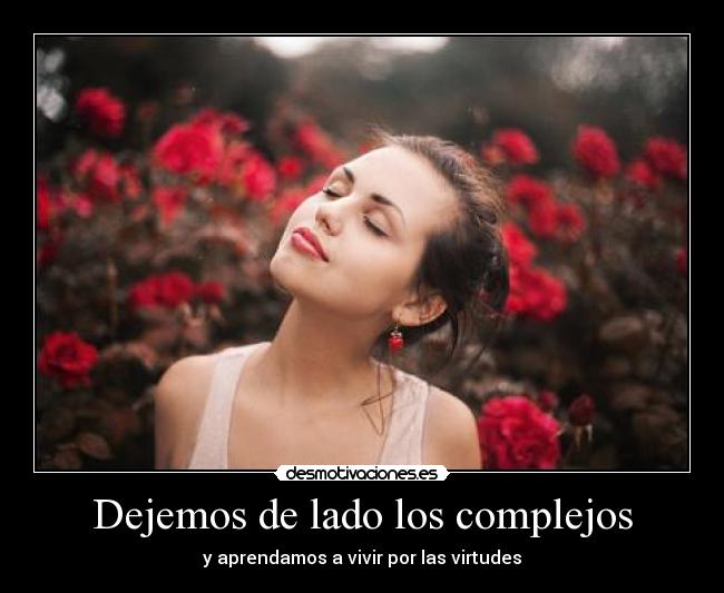 Dejemos de lado los complejos - y aprendamos a vivir por las virtudes