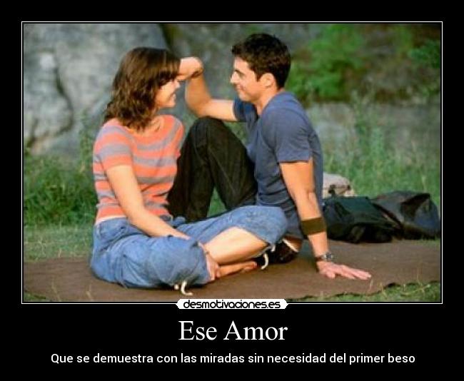 Ese Amor - Que se demuestra con las miradas sin necesidad del primer beso