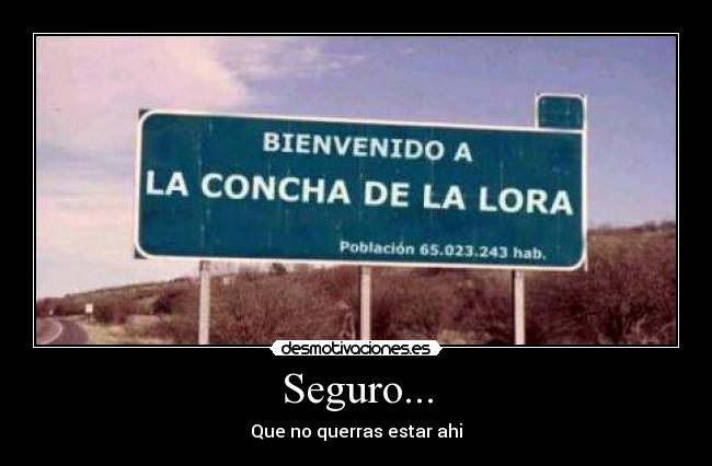 Seguro... - Que no querras estar ahi