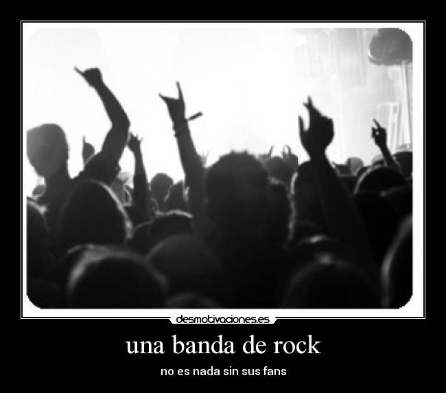 una banda de rock - no es nada sin sus fans