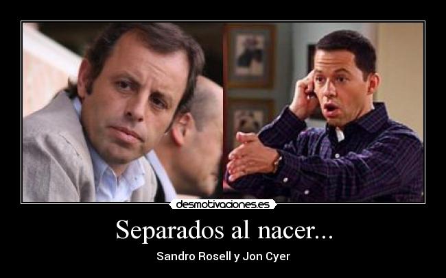 Separados al nacer... - Sandro Rosell y Jon Cyer