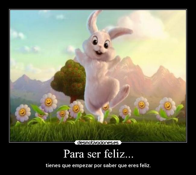 Para ser feliz... -