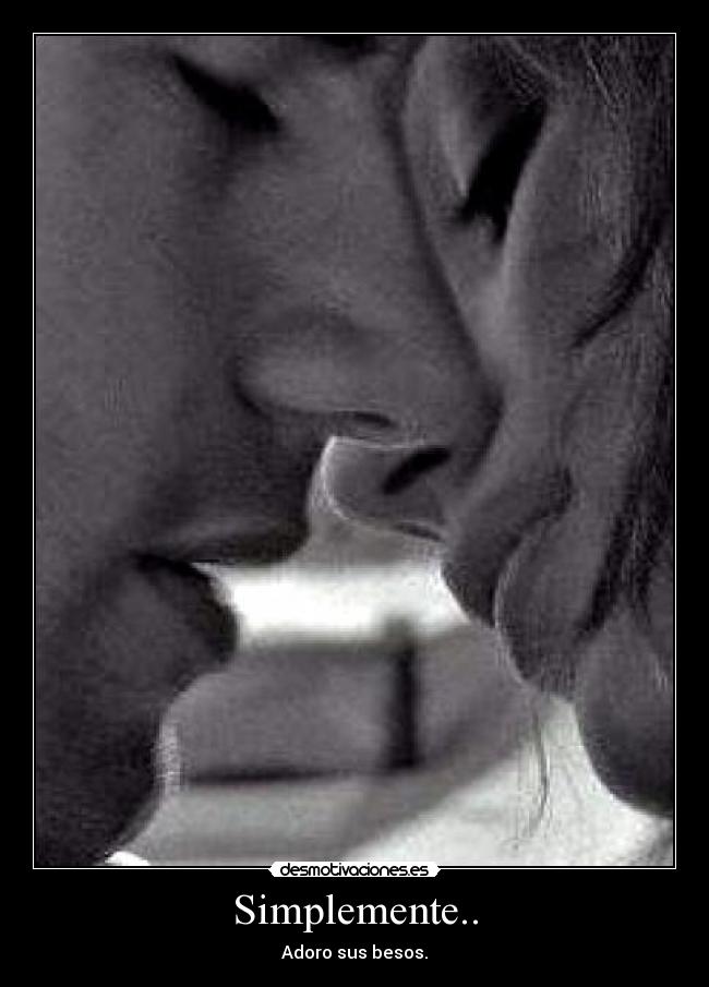 Simplemente.. - Adoro sus besos.