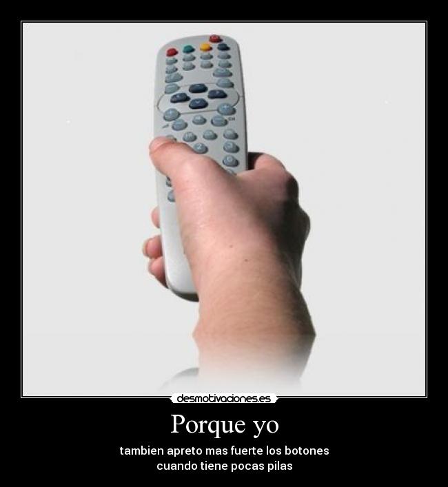 Porque yo - tambien apreto mas fuerte los botones
cuando tiene pocas pilas