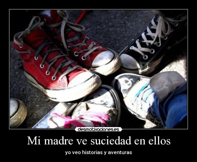 Mi madre ve suciedad en ellos - 