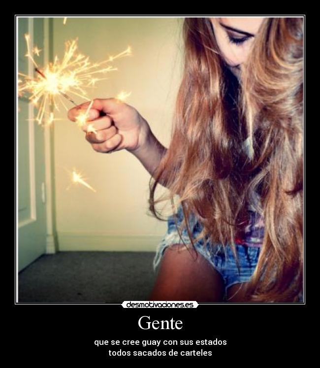 Gente - que se cree guay con sus estados
todos sacados de carteles